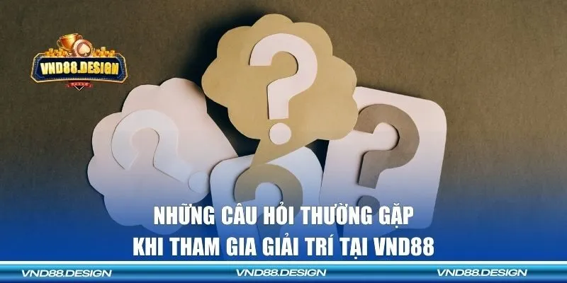 Những câu hỏi thường gặp khi tham gia giải trí tại nhà cái